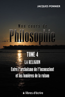 Mon cours de philosophie - T4 - Jacques PONNIER - Libres d'écrire