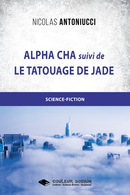 Alpha Cha et Le tatouage de Jade - Nicolas ANTONIUCCI - Libres d'écrire