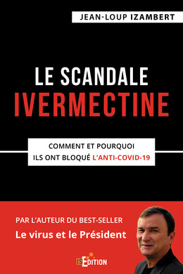 Le scandale Ivermectine - Jean-Loup IZAMBERT - IS Edition